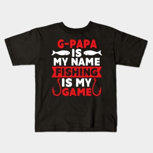 G-Papa Is My Name Fishing Is My Game Kids T-Shirt